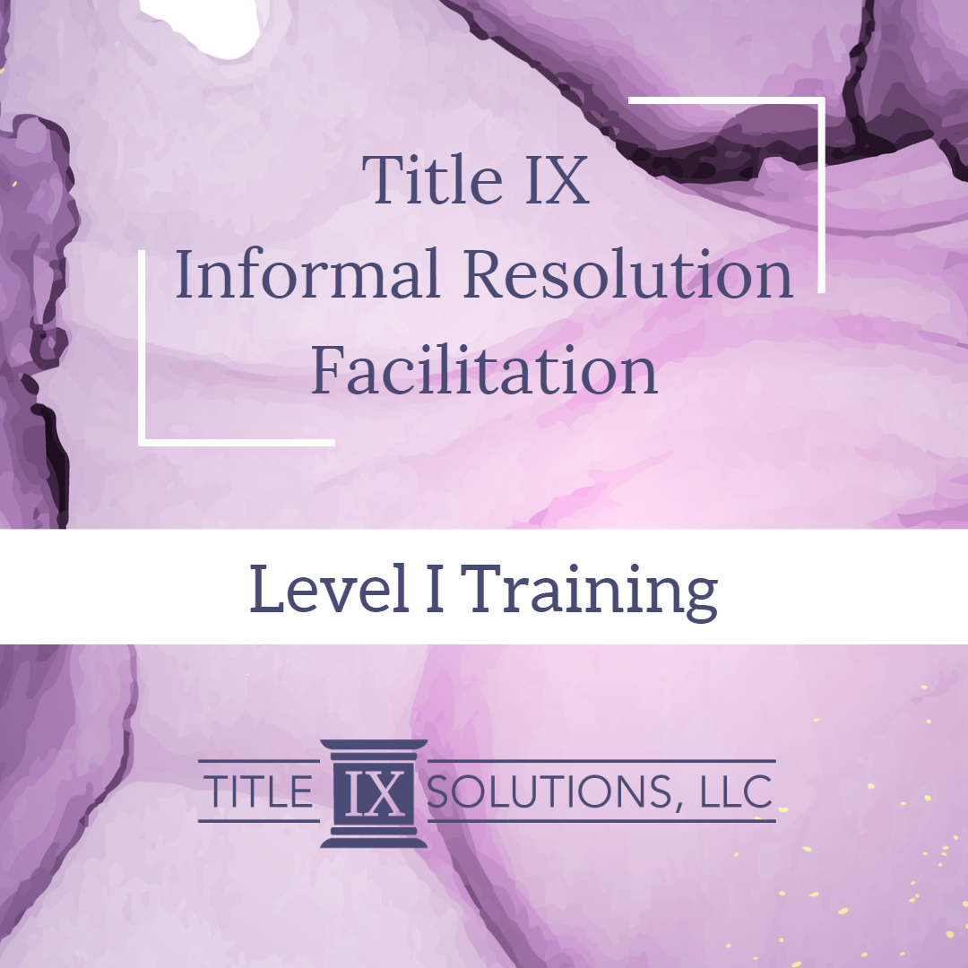 Level I Title IX Informal Resolution Facilitation Training Title IX