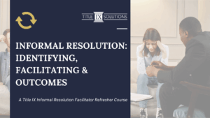 Informal Resolution: Identifying, Facilitating & Outcomes