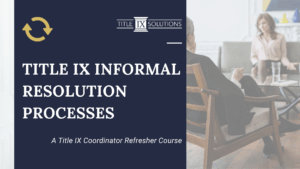 Title IX Informal Resolution Processes