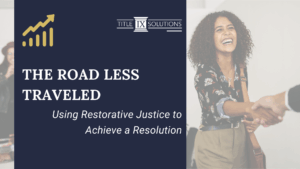 The Road Less Traveled : Using Restorative Justice to Achieve a Resolution