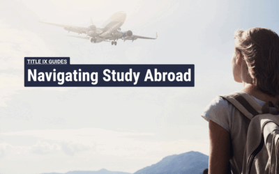 When Students Study Abroad: A Title IX Guide for Higher Ed