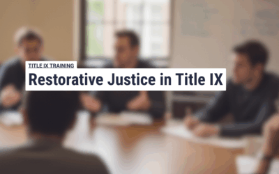 Restorative Justice in Title IX: A Human-Centered Path to Resolution