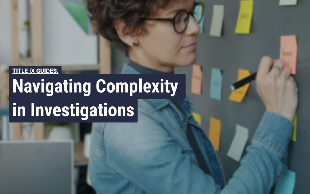Complex Title IX Investigations: Guidance for Investigators