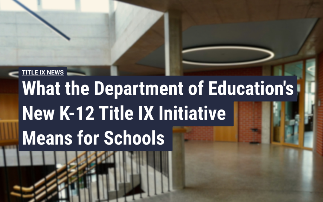 What the Department of Education’s New K-12 Title IX Initiative Means for Schools