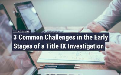 3 Common Challenges in the Early Stages of a Title IX Investigation