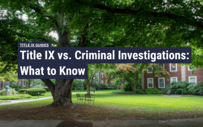 Title IX vs. Criminal Investigations: What to Know